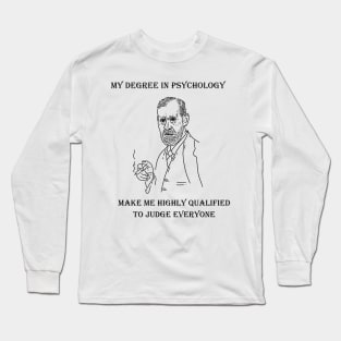 My Degree In Psychology Make Me Highly Qualified To Judge Everyone Long Sleeve T-Shirt